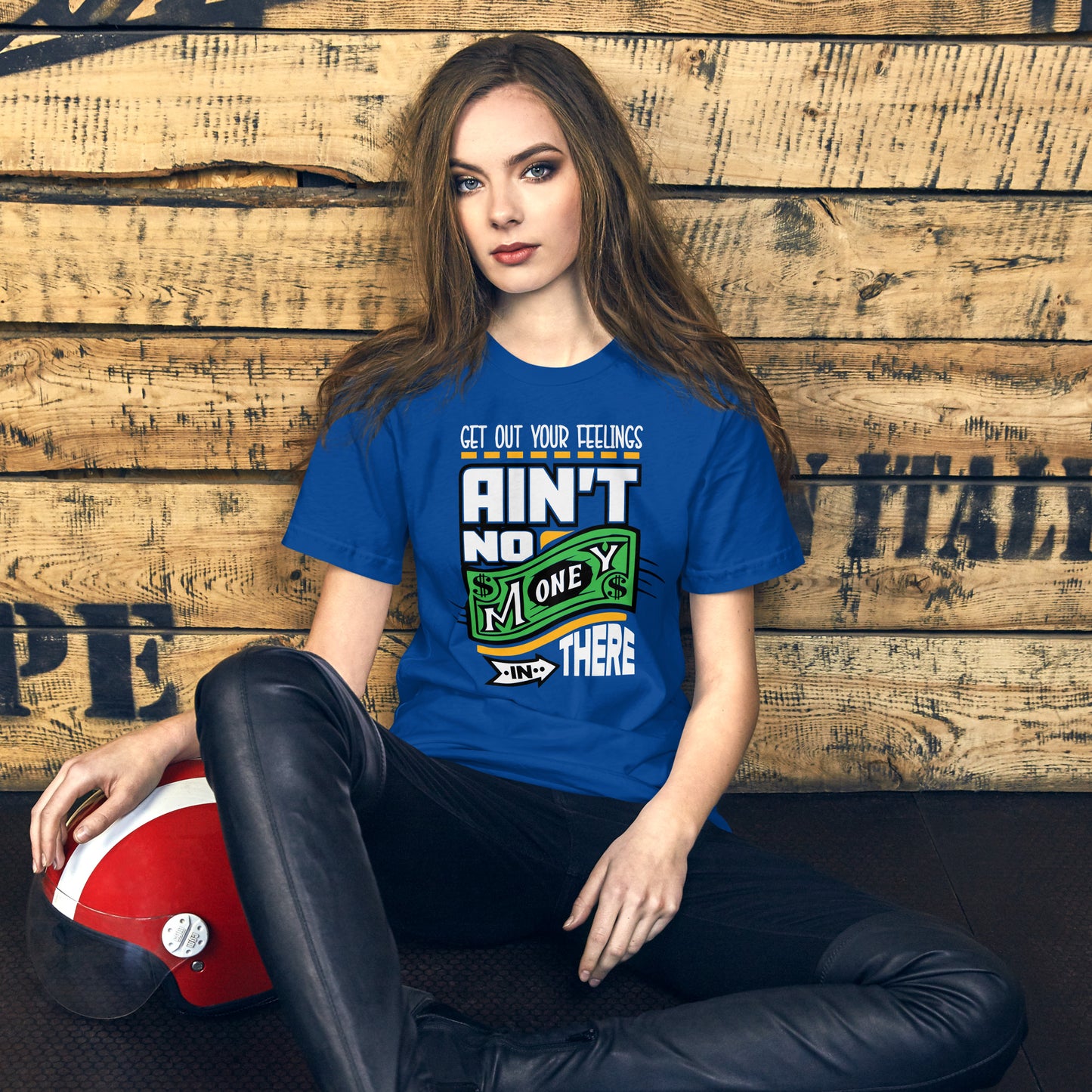 Get out your Feelings ain't no money in there Unisex t-shirt