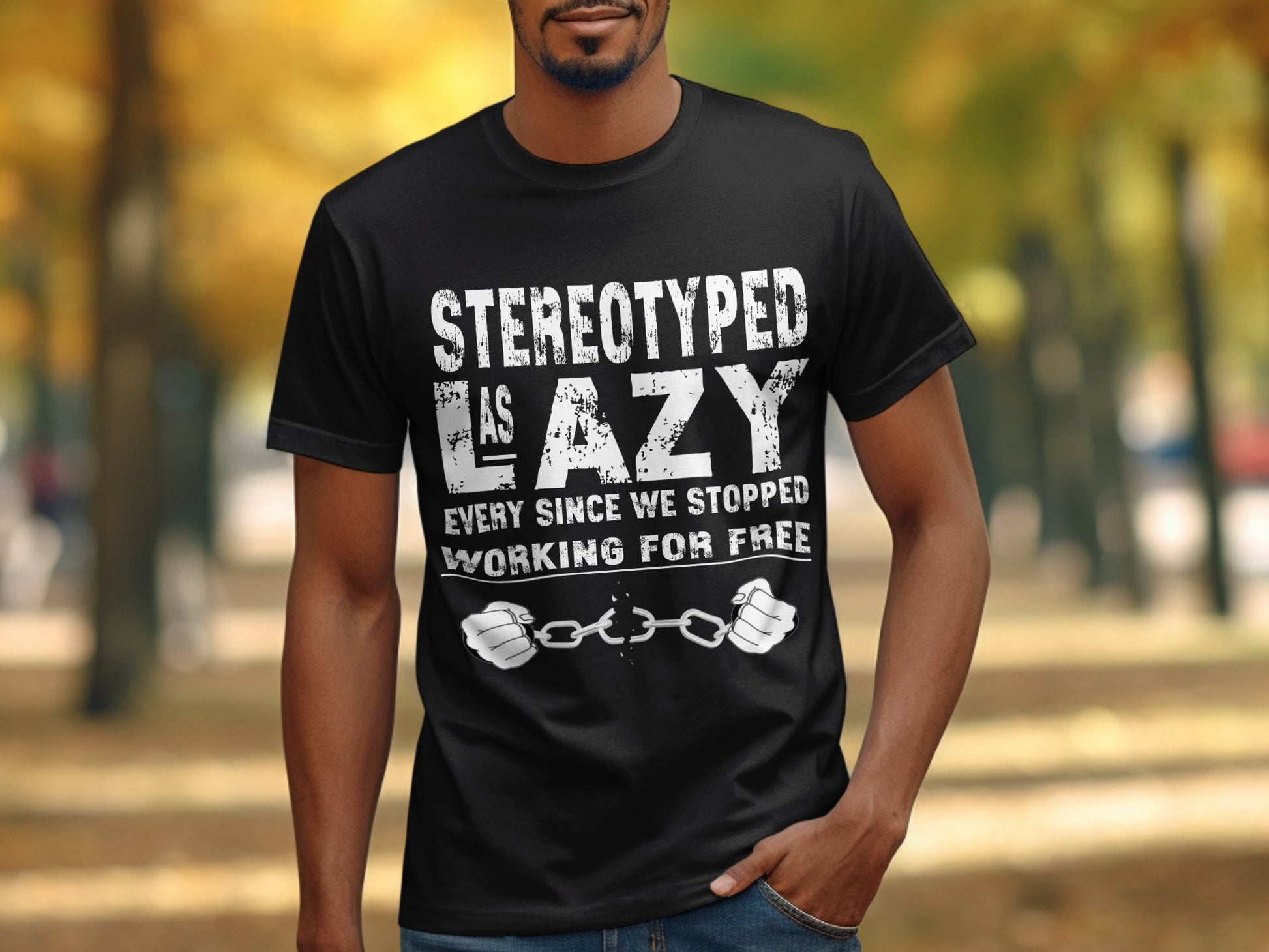 Stereotyped as Lazy Stopped Working for Free product type