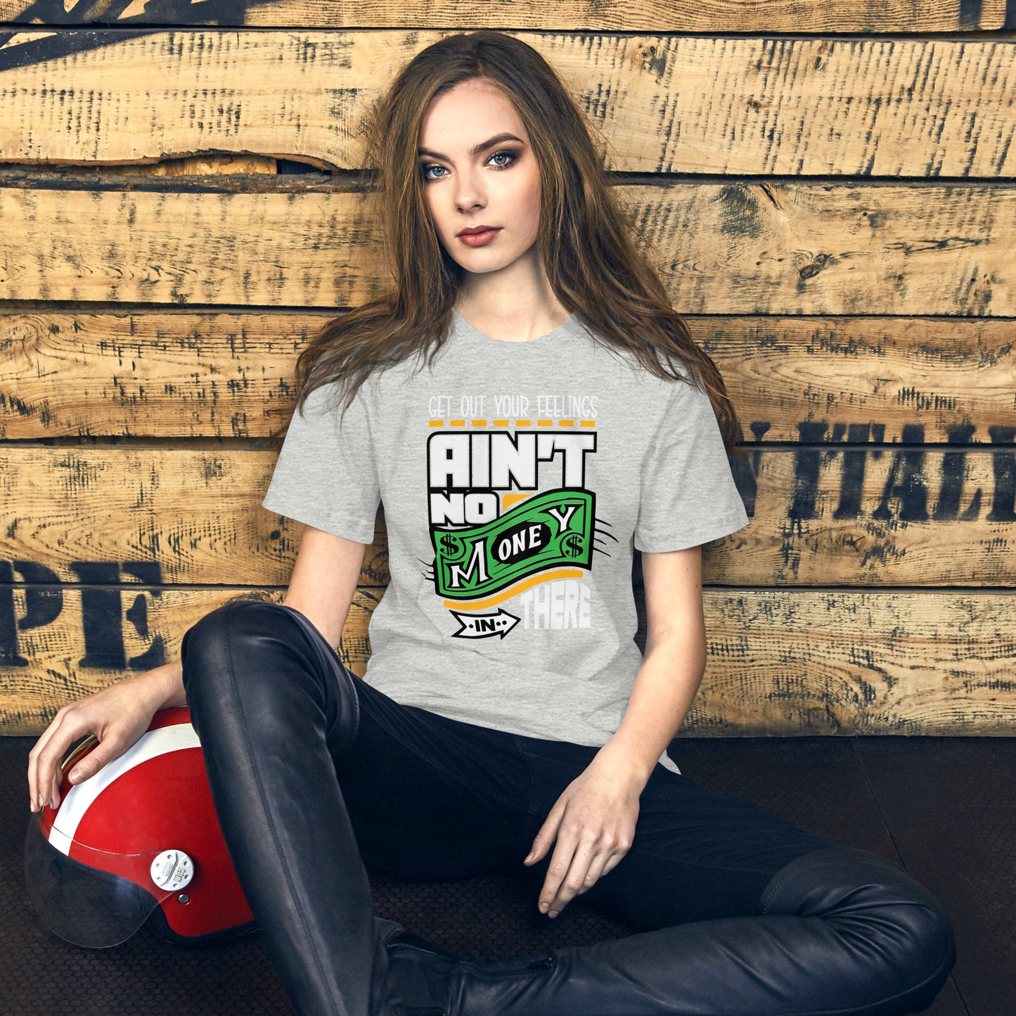 Get out your Feelings ain't no money in there Unisex t-shirt