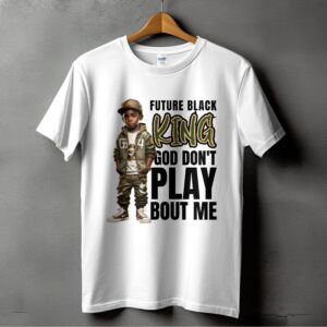 Future Black King Shirt, God Don't Play Bout Me Graphic Tee, Black Empowerment T-Shirt, Motivational Quote Design, Digital Download