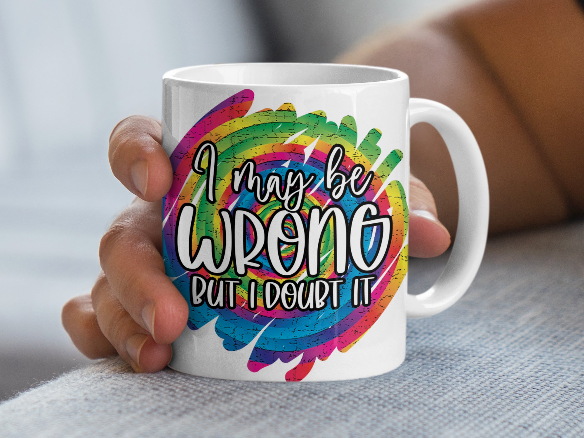 I May Be Wrong But I Doubt It Mug, Funny Quote Mug, Colorful Coffee Mug, Inspirational Gift, Humorous Coffee Cup, Sarcastic Mug, Unique Mug - Image 4