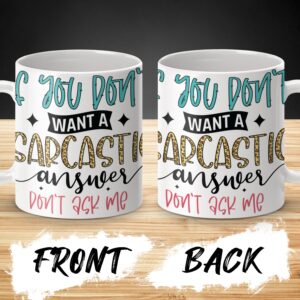 Funny Quote Mug, If You Don't Want Sarcastic Answer Don't Ask Me, Unique Coffee Mug, Bold Text Mug, Trendy Gift for Friends