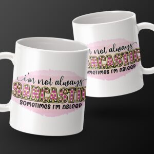 Funny Sarcastic Mug, I'm Not Always Sarcastic Sometimes I'm Asleep, Humor Coffee Cup, Gag Gift for Friends, Office Desk Decor