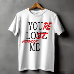 Youre Lost Without Me TShirt Design, Sarcastic Phrase Tee, Funny Digital Art, Unique Gift Idea, Trendy Apparel, Custom Print