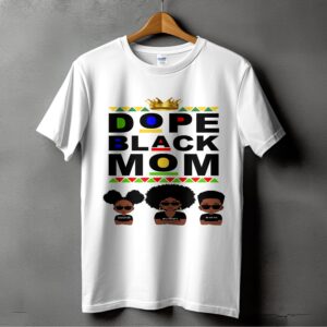 Dope Black Mom T-Shirts,Digital, Afro Queen, Family Matching, Black Pride, Melanin Magic, Gift for Mom, Mother's Day