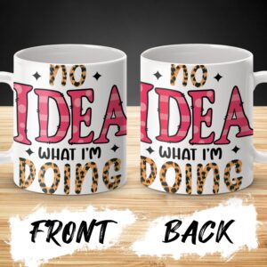 Funny Quote Mug, Inspirational Coffee Mug, No Idea What I'm Doing, Motivational Mug, Office Humor Cup, Unique Gift Idea, Cute Mug for Her