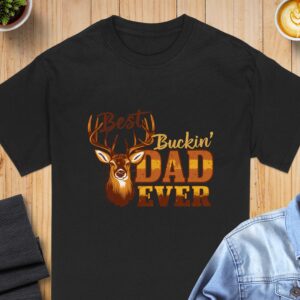 Best Buckin Dad Ever T-Shirt, Deer Hunting Dad Gift, Father's Day Tee, Gift for Dad, Dad T-Shirt, Hunting Lover, Funny Dad Shirt
