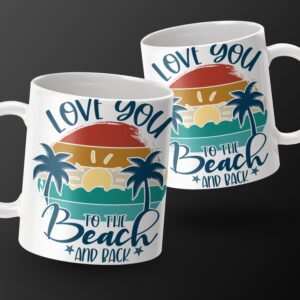 Love You to the Beach and Back Mug, Beach Lover Gift, Summer Beach Mug, Coastal Coffee Cup, Ocean Waves Mug, Tropical Drinkware