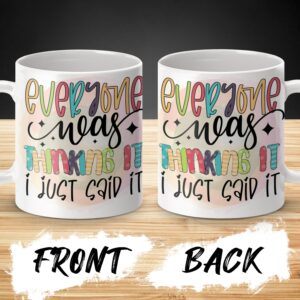 Funny Quote Mug, Trendy Coffee Mug, Everyone Was Thinking It I Just Said It, Colorful Mug, Inspirational Gift, Unique Tea Cup, Cute Mug
