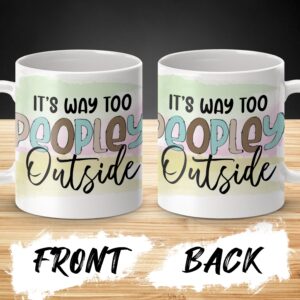 Funny Coffee Mug, It's Way Too Peopley Outside, Introvert Gift, Cute Mug For Home Or Office, Unique Mug For Coffee Lovers