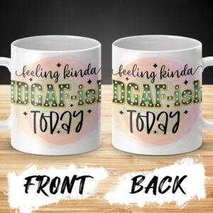 Feeling Kinda IDGAF-ish Today Mug, Funny Coffee Mug, Sarcastic Quote Mug, Humorous Cup Gift, Unique Office Mug, Attitude Mug