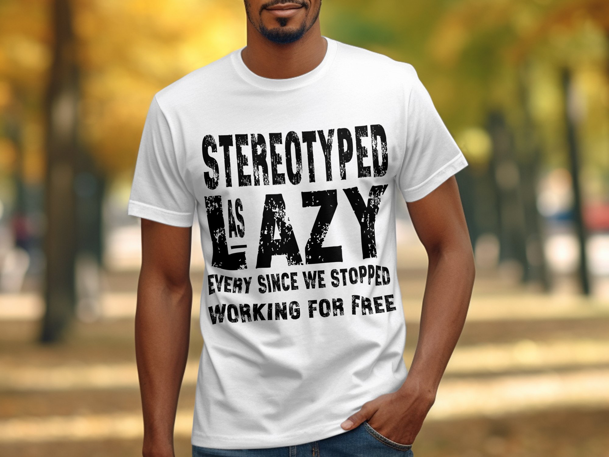 Stereotyped As Lazy T-Shirts Digital Design, Funny Slogan, Equality Rights, Free Work, Social Justice, Trendy Shirts, Digital Print - Image 3