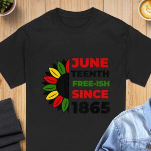 Juneteenth T-Shirt, Free-ish Since 1865 Tee, Sunflower Juneteenth Shirt, Black History Month Shirt, Freedom Day Shirt, June 19th T-Shirt