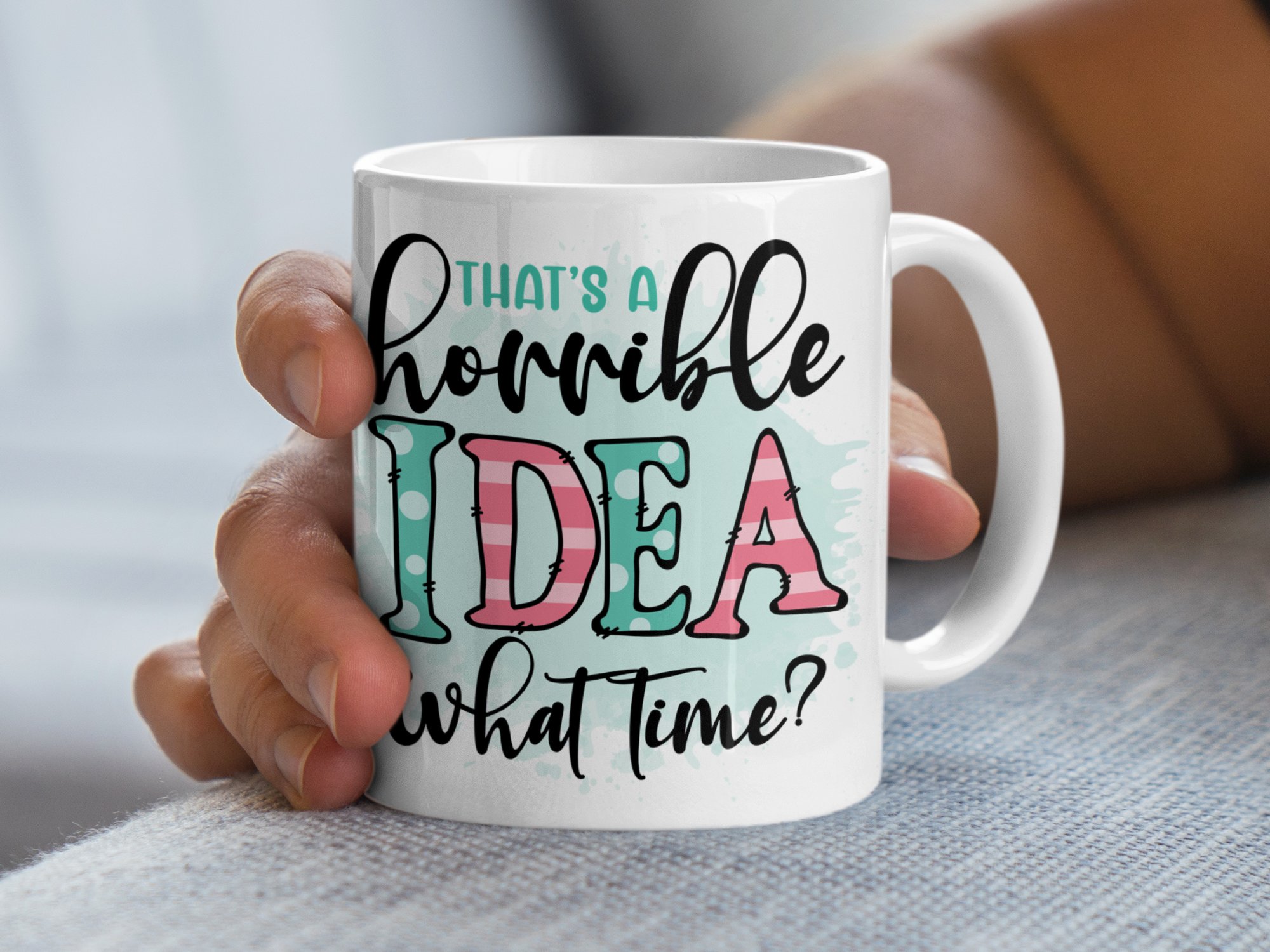 That's A Horrible Idea What Time, Fun Quote Mug, Gift For Friends, Humorous Coffee Mug, Sarcastic Quote Mug, Office Humor Mug - Image 4