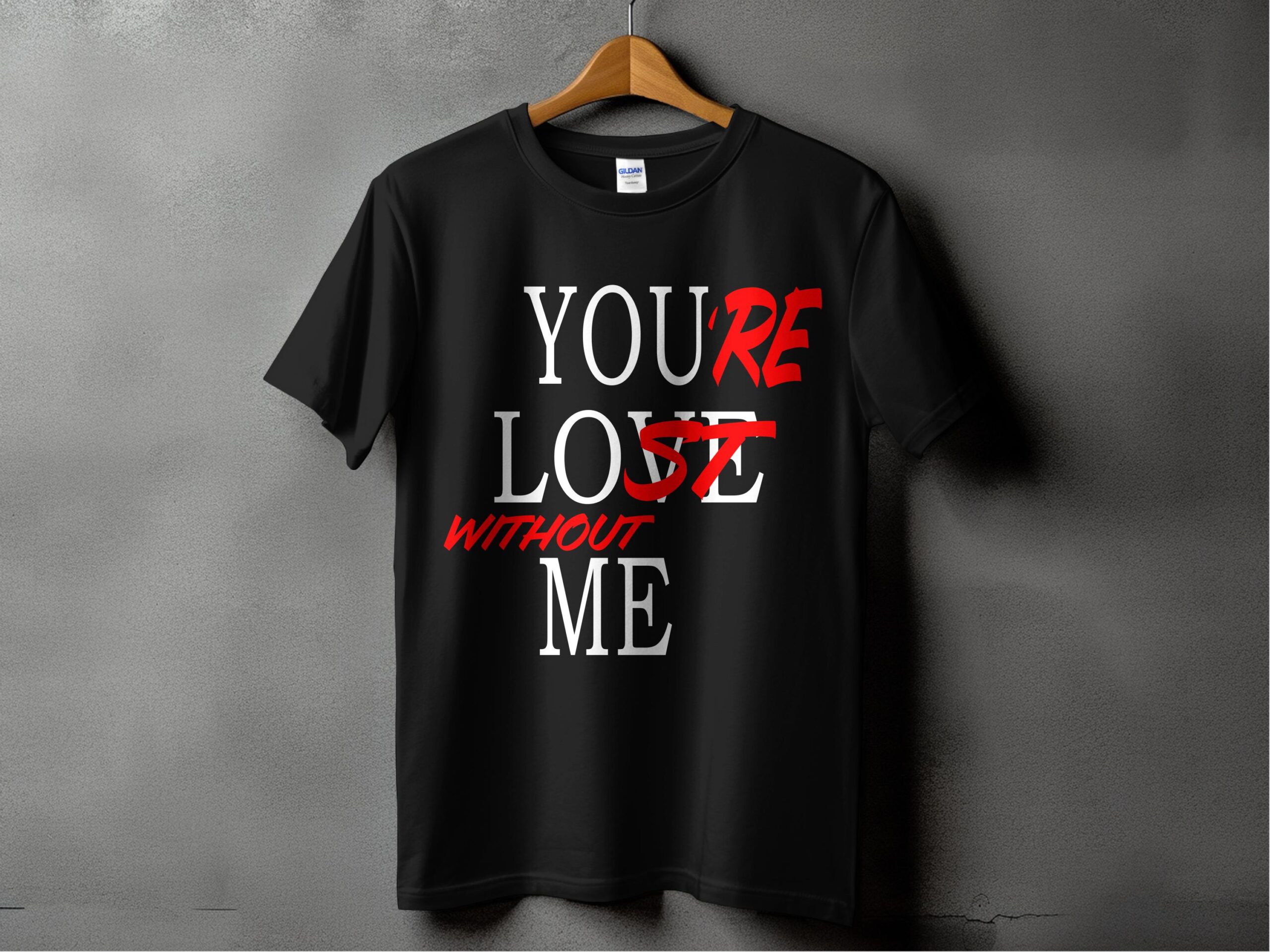 Youre Lost Without Me T-Shirt Design, Sarcastic Love, Valentines Day Gift, Digital Download, Funny Quote TShirt, Anti Valentines Day
