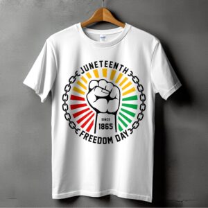 Juneteenth Freedom Day T Shirt, Raised Fist Tee, Black History Month Shirt, Since 1865 T Shirt, Emancipation Day T Shirt, Chain T Shirt