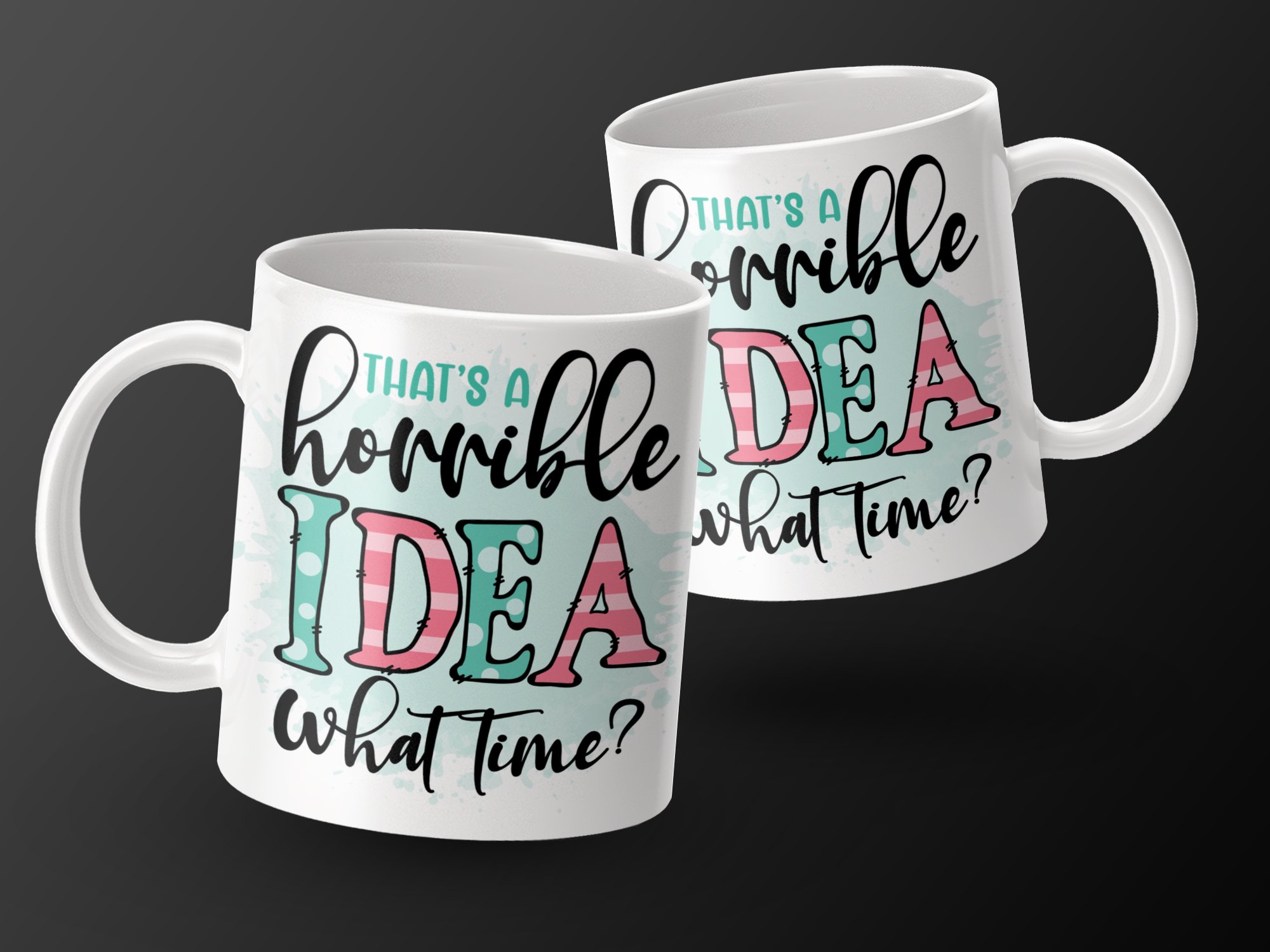 That's A Horrible Idea What Time, Fun Quote Mug, Gift For Friends, Humorous Coffee Mug, Sarcastic Quote Mug, Office Humor Mug - Image 2