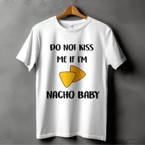 Do Not Kiss Me Nacho Baby T-Shirt, Funny Foodie Shirt, Snack Lover Gift, Humorous Shirt, Sarcastic Tee, Cute Chips Top