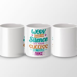 Work Hard in Silence Let Success Be Your Noise Mug