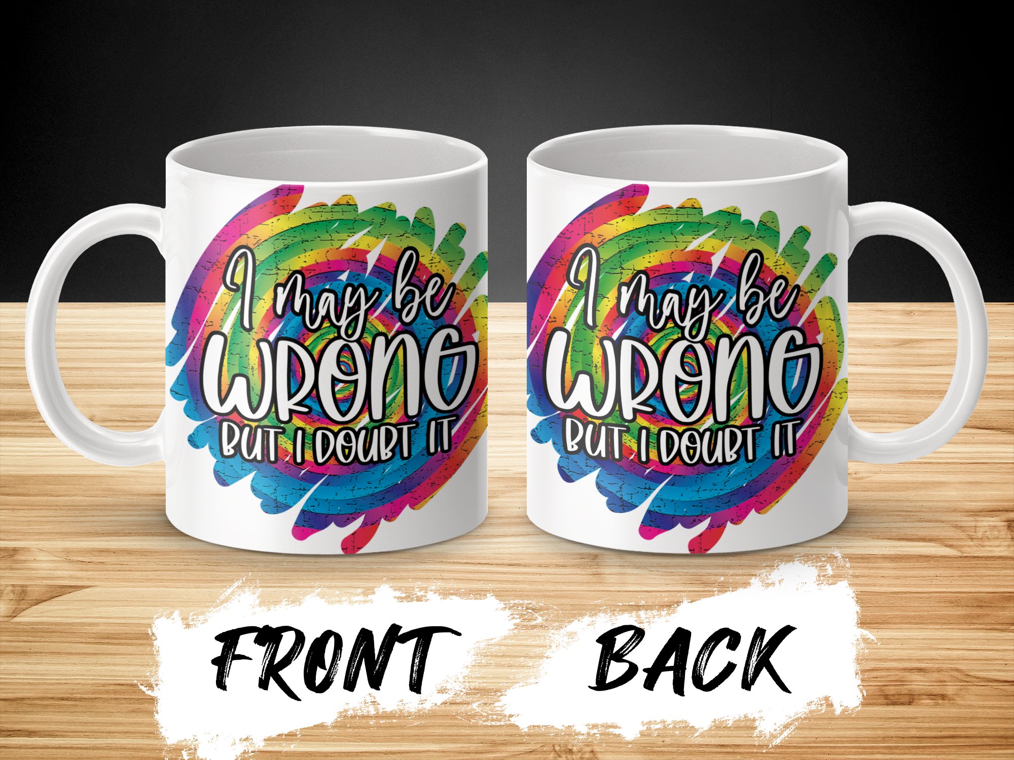 I May Be Wrong But I Doubt It Mug, Funny Quote Mug, Colorful Coffee Mug, Inspirational Gift, Humorous Coffee Cup, Sarcastic Mug, Unique Mug