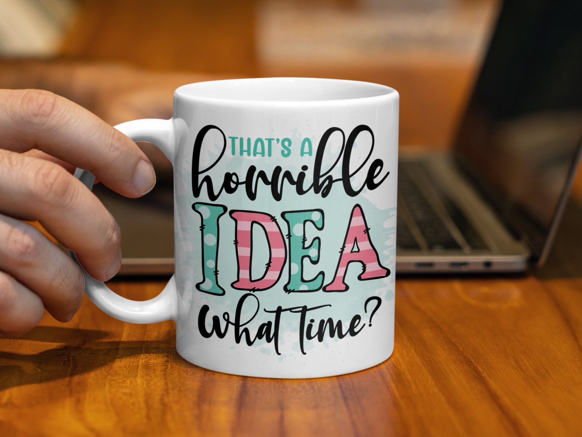 That's A Horrible Idea What Time, Fun Quote Mug, Gift For Friends, Humorous Coffee Mug, Sarcastic Quote Mug, Office Humor Mug - Image 3