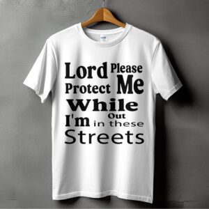 Lord Protect Me T-Shirt,Digital Download,Inspirational Quote,Street Style,Urban Design,Faith Based,Protection Prayer